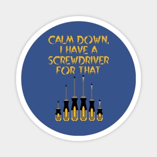 Calm Down, I have a screwdriver for that, architect gift Magnet